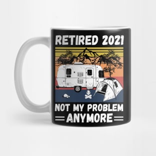 Retired 2021 Not My Problem Anymore, Vintage Retired Camper lover Gift Mug